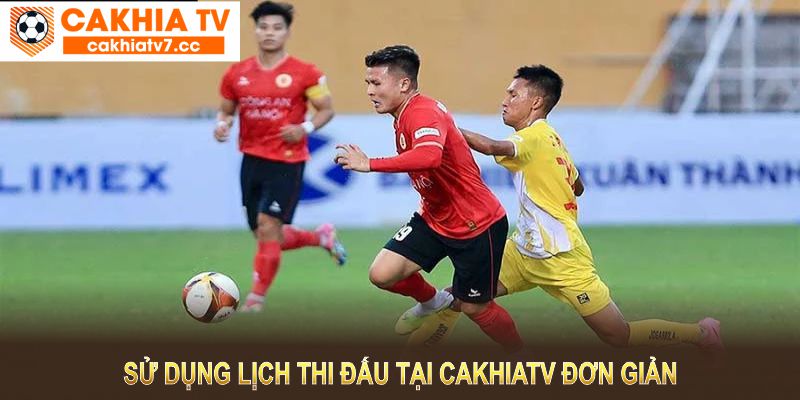 Lịch Thi Đấu Tại Cakhiatv - Cập Nhật Nhanh Nhất Mọi Sự Kiện Thể Thao 1 Sử dụng lịch thi đấu tại CakhiaTV đơn giản, thân thiện với công cụ hỗ trợ tiện lợi