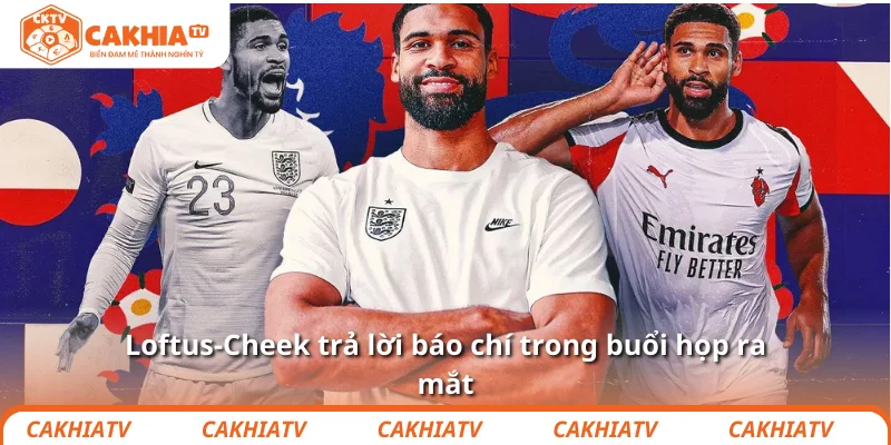 Aston Villa âm thầm kéo Loftus-Cheek trở lại EPL 3 Loftus-Cheek trả lời báo chí trong buổi họp ra mắt